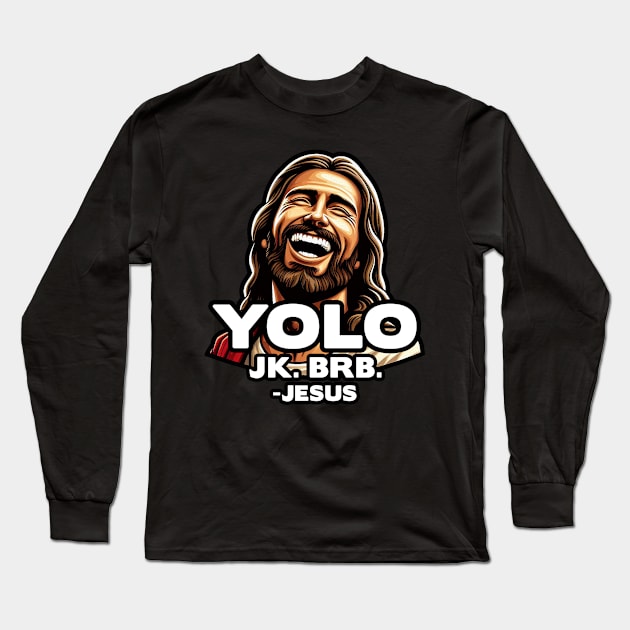 YOLO JK BRB Jesus Long Sleeve T-Shirt by Plushism